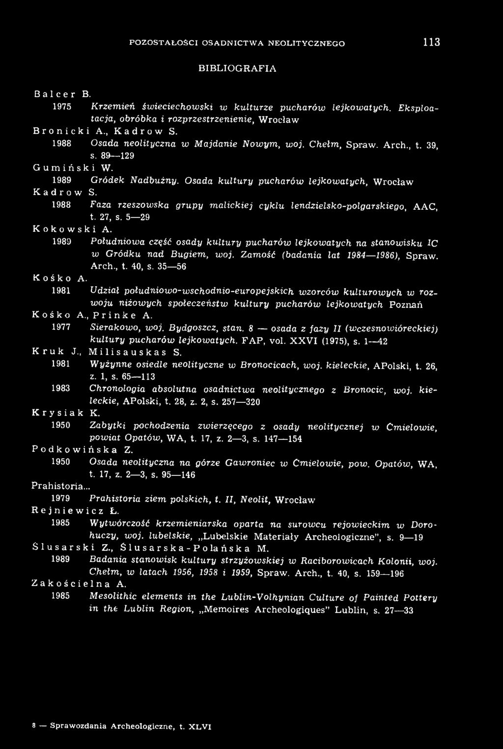 1981 Udział południowo-wschodnio-europejskich wzorców kulturowych w rozwoju niżowych społeczeństw kultury pucharów lejkowatych Poznań Kośko A., Prinke A. 1977 Sierakowo, woj. Bydgoszcz, stan.