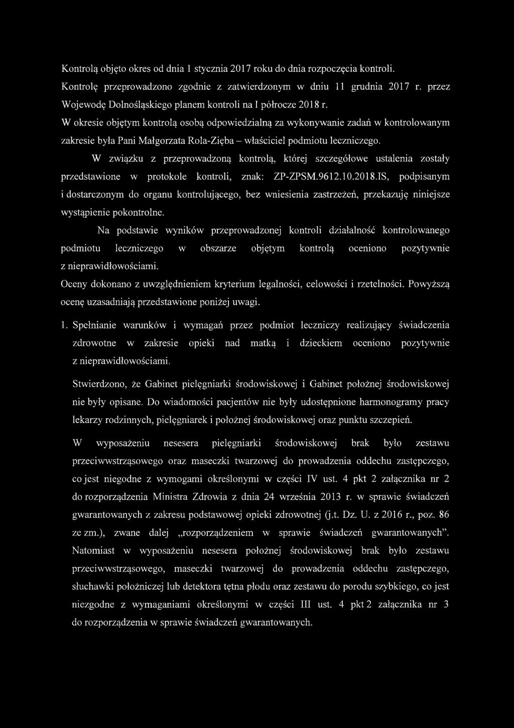 W okresie objętym kontrolą osobą odpowiedzialną za wykonywanie zadań w kontrolowanym zakresie była Pani Małgorzata Rola-Zięba - właściciel podmiotu leczniczego.