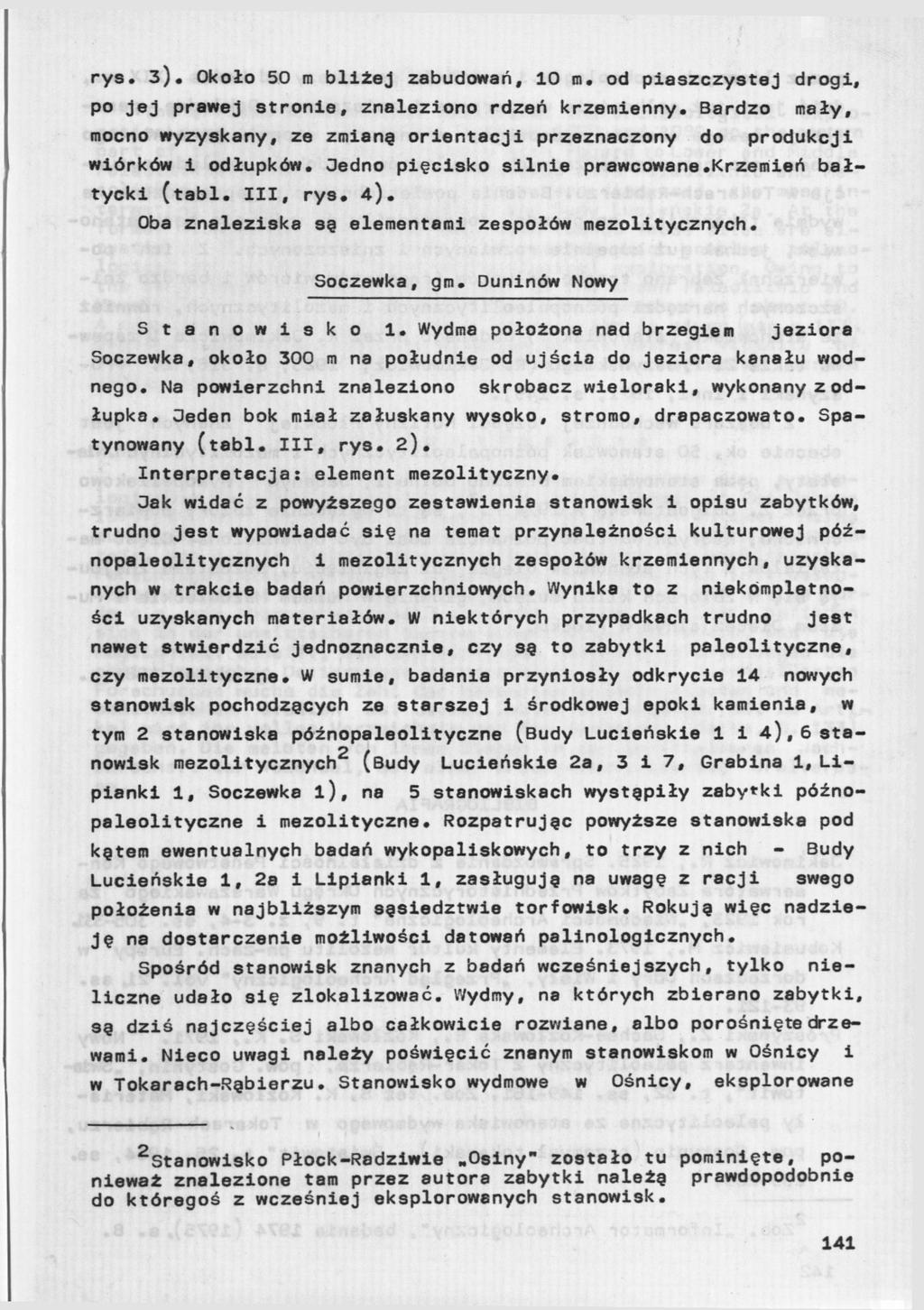 rys. 3). Około 50 m bliżej zabudowań, 10 m. od piaszczystej drogi, po Jej prawej stronie, znaleziono rdzeń krzemienny.