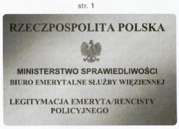 Wzór nr 34 do 25 i 28 LEGITYMACJA EMERYTA/RENCISTY POLICYJNEGO (zwolnionego ze Służby Więziennej) Legitymacja o wymiarach 55 mm na 85 mm, o krawędziach zaokrąglonych, pokryta giloszem koloru