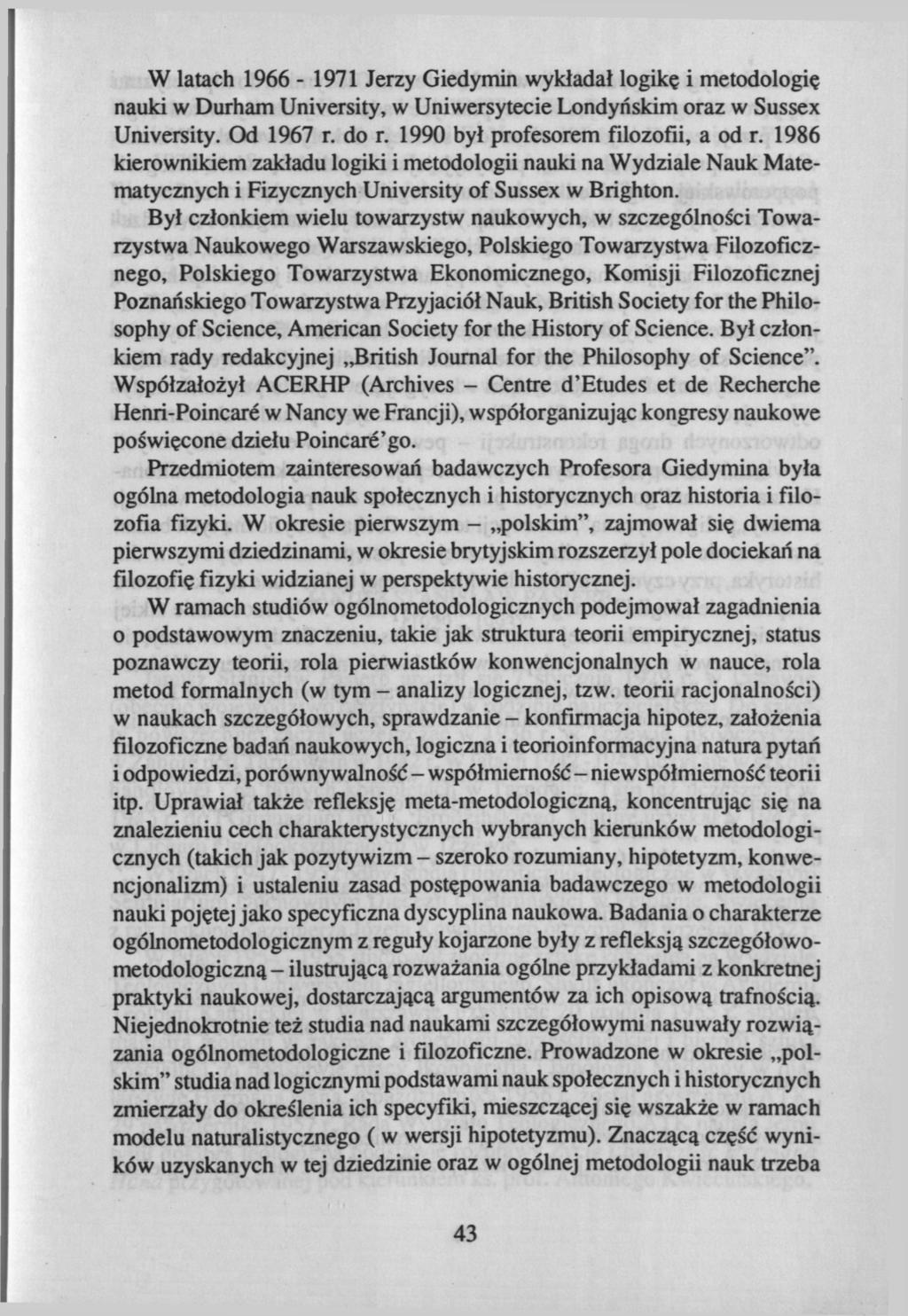 W latach 1966-1971 Jerzy Giedymin wykładał logikę i metodologię nauki w Durham University, w Uniwersytecie Londyńskim oraz w Sussex University. Od 1967 r. do г. 1990 był profesorem filozofii, a od r.