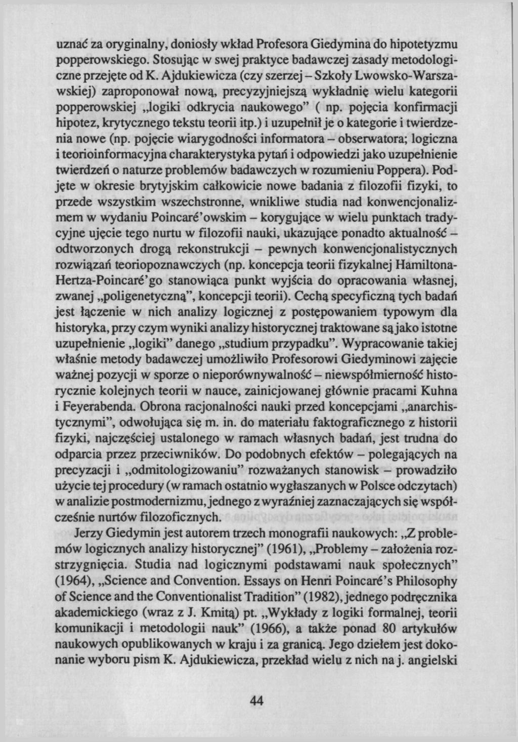 uznać za oryginalny, doniosły wkład Profesora Giedymina do hipotetyzmu popperowskiego. Stosując w swej praktyce badawczej zasady metodologiczne przejęte od K.