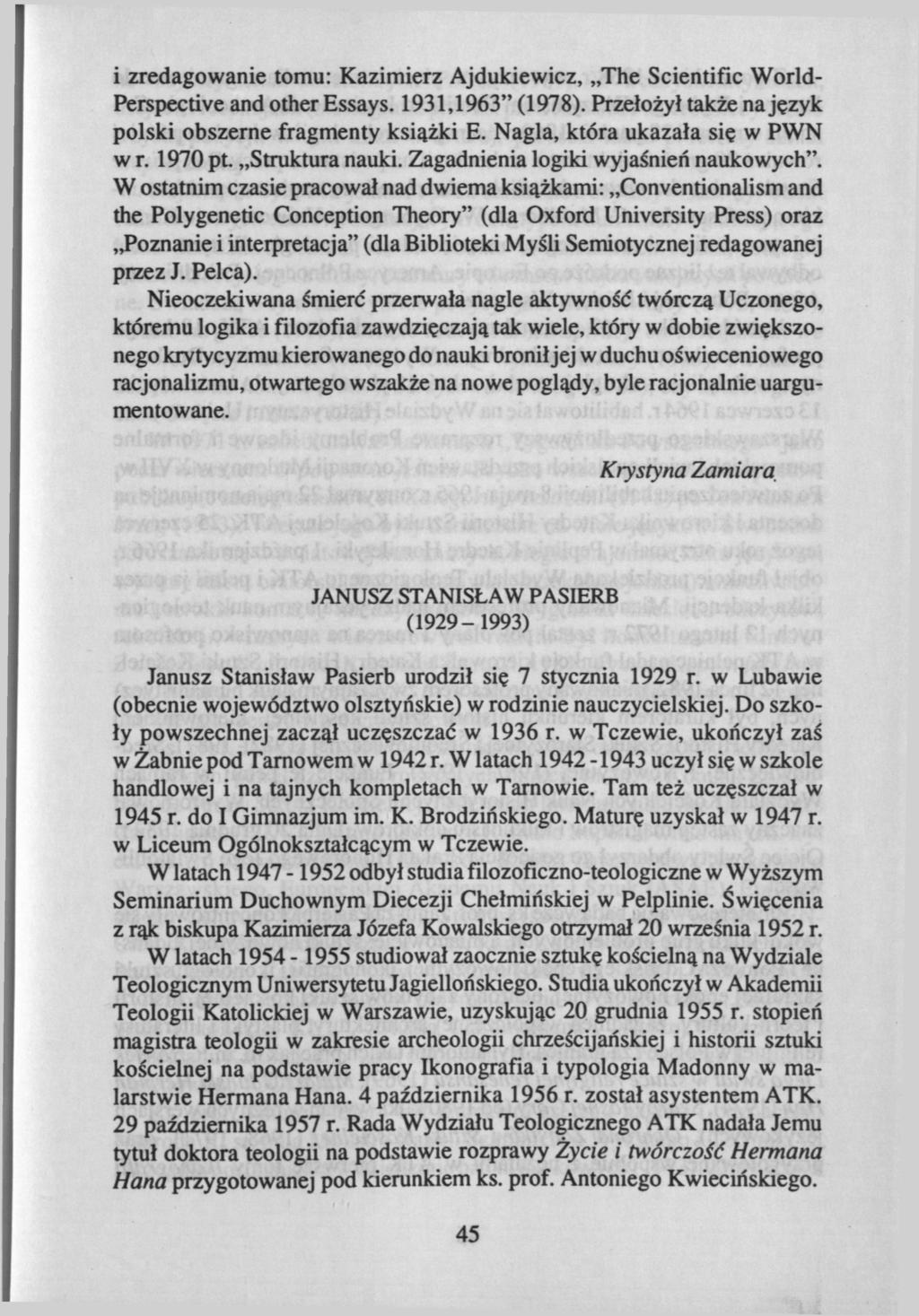 i zredagowanie tomu: Kazimierz Ajdukiewicz, The Scientific World- Perspective and other Essays. 1931,1963" (1978). Przełożył także na język polski obszerne fragmenty książki E.