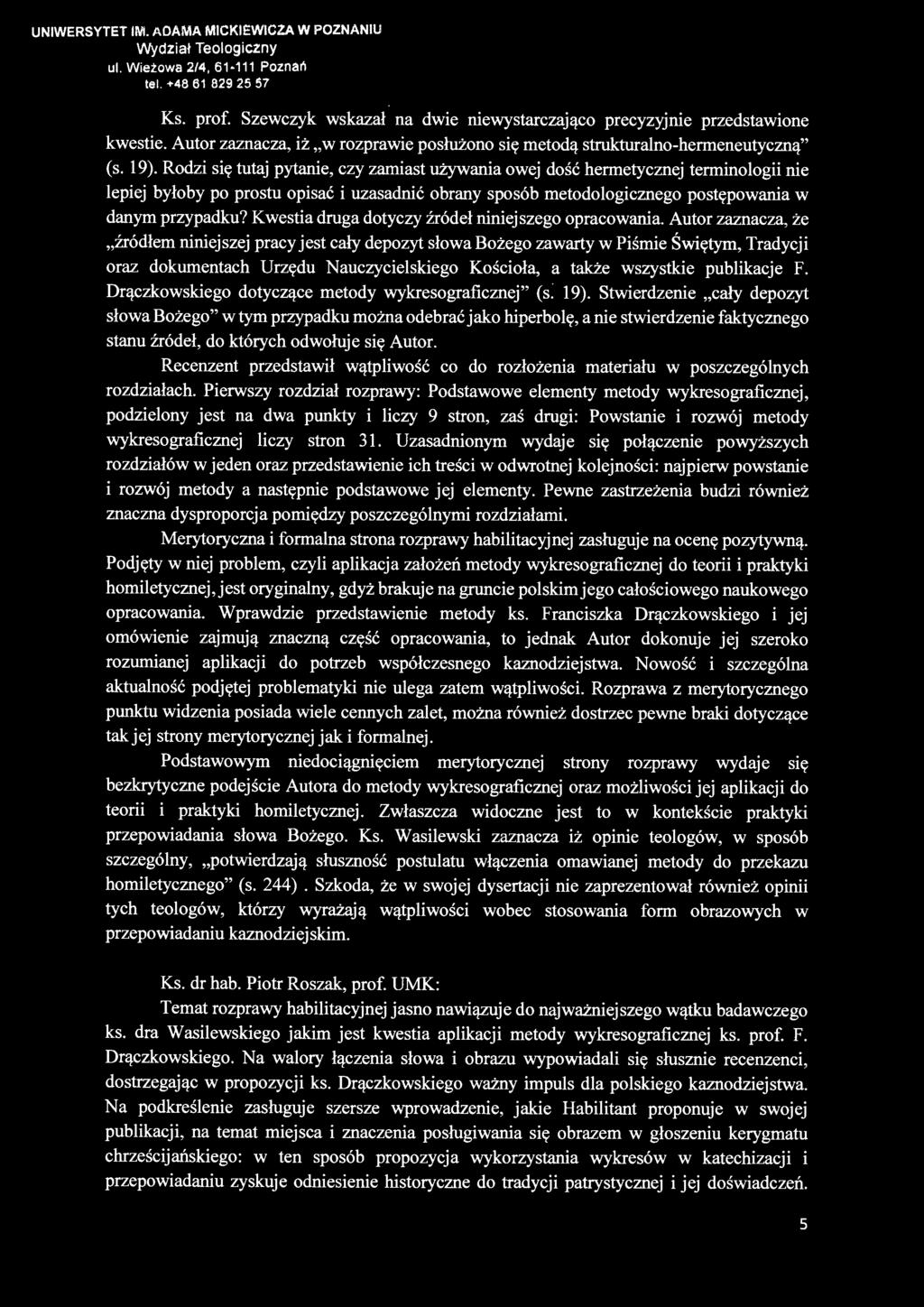Autor zaznacza, że źródłem niniejszej pracy jest cały depozyt słowa Bożego zawarty w Piśmie Świętym, Tradycji oraz dokumentach Urzędu Nauczycielskiego Kościoła, a także wszystkie publikacje F.