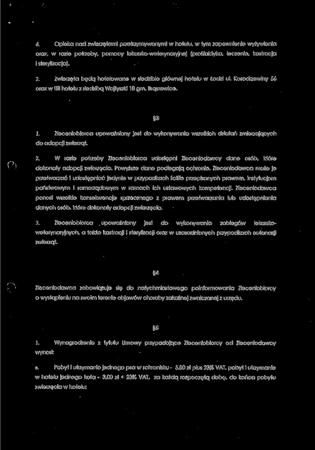 d. Opieka nad zwierzętami przetrzymywanymi w hotelu, w tym zapewnienie wyżywienia oraz, w razie potrzeby, pomocy lekarsko-weterynaryjnej (profilaktyka, leczenie, kastracja i sterylizacja). 2.