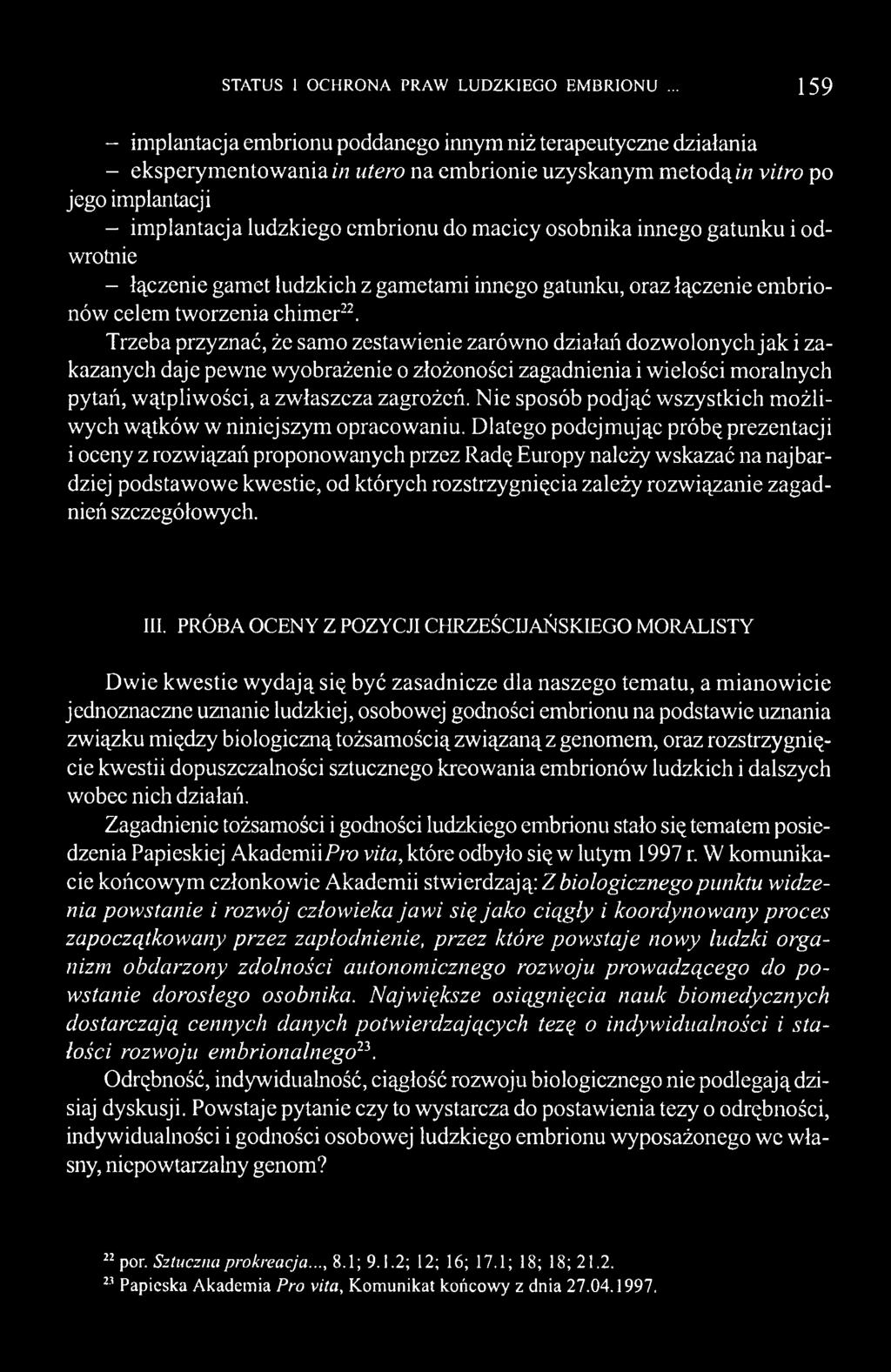 macicy osobnika innego gatunku i odwrotnie - łączenie gamet ludzkich z gametami innego gatunku, oraz łączenie embrionów celem tworzenia chimer22.