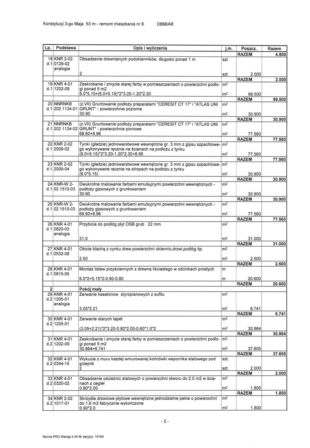 Lp. Podstawa Opis wyliczenia j.. Poszcz. Raze RAZEM 4.800 8 KNR 2-02 Obsadzenie drewnianych podokienników, długości ponad szt d. 029-02 2 szt 2.