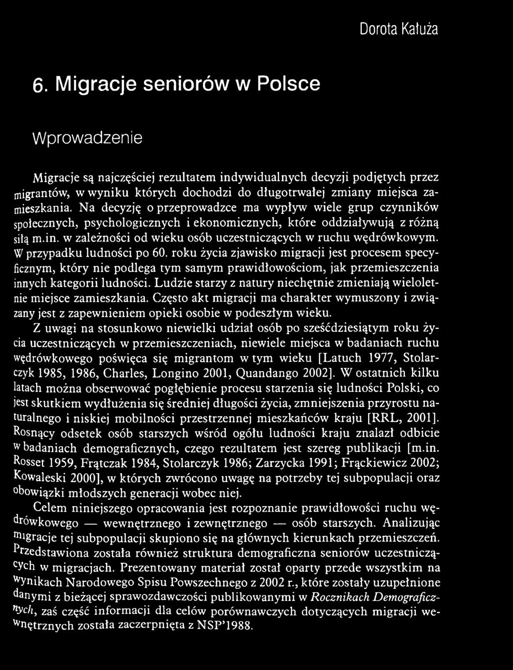ro k u życia zjaw isko m igracji jest procesem specyficznym, któ ry nie podlega tym sam ym praw idłow ościom, jak przem ieszczenia innych kategorii ludności.