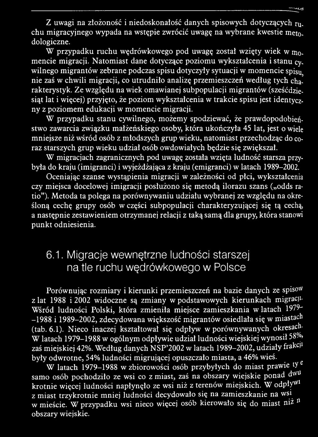 Ze w zględu na w iek om aw ianej subpopulacji m igran tó w (sześćdziesiąt lat i w ięcej) przyjęto, że poziom w ykształcenia w trak cie sp isu jest identyczny z poziom em edukacji w m om encie m