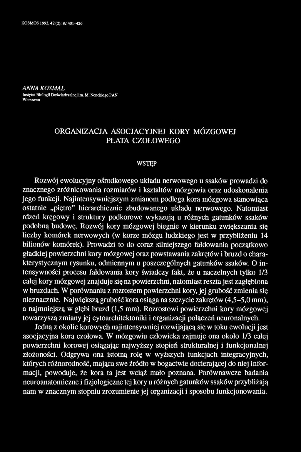 mózgowia oraz udoskonalenia jego funkcji. Najintensywniejszym zmianom podlega kora mózgowa stanowiąca ostatnie piętro hierarchicznie zbudowanego układu nerwowego.