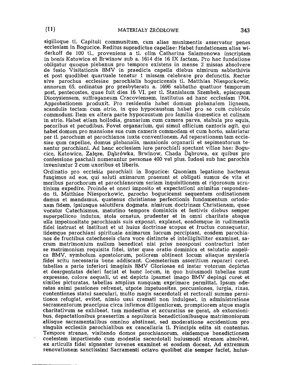 (11) MATERIAŁY ŹRÓDŁOWE 343 sigilloque ti. Capituli communitum, cum alias munimentis asservatur penes ecclesiam in Bogucice. Reditus supradictae capellae: Habet fundationem alias widerkoff de 100 ti.