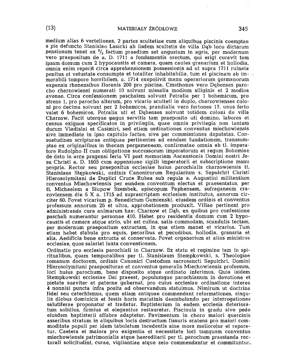 (11) MATERIAŁY ŹRÓDŁOWE 343 medium alias 6 verteliones, 2 partes scultetiae cum aliquibus piscinis coemptae a pie defuncto Stanislao Lasicki ab iisdem scultetis de villa Dąb loco dictarum pensionum