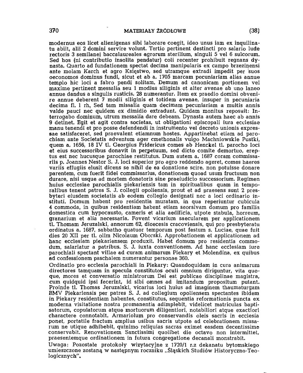 (11) MATERIAŁY ŹRÓDŁOWE 343 modernus eos licet alienigenas sibi laborare coegit, ideo unus iam ex inquilinatu abiit, alii 2 domini servire volunt.