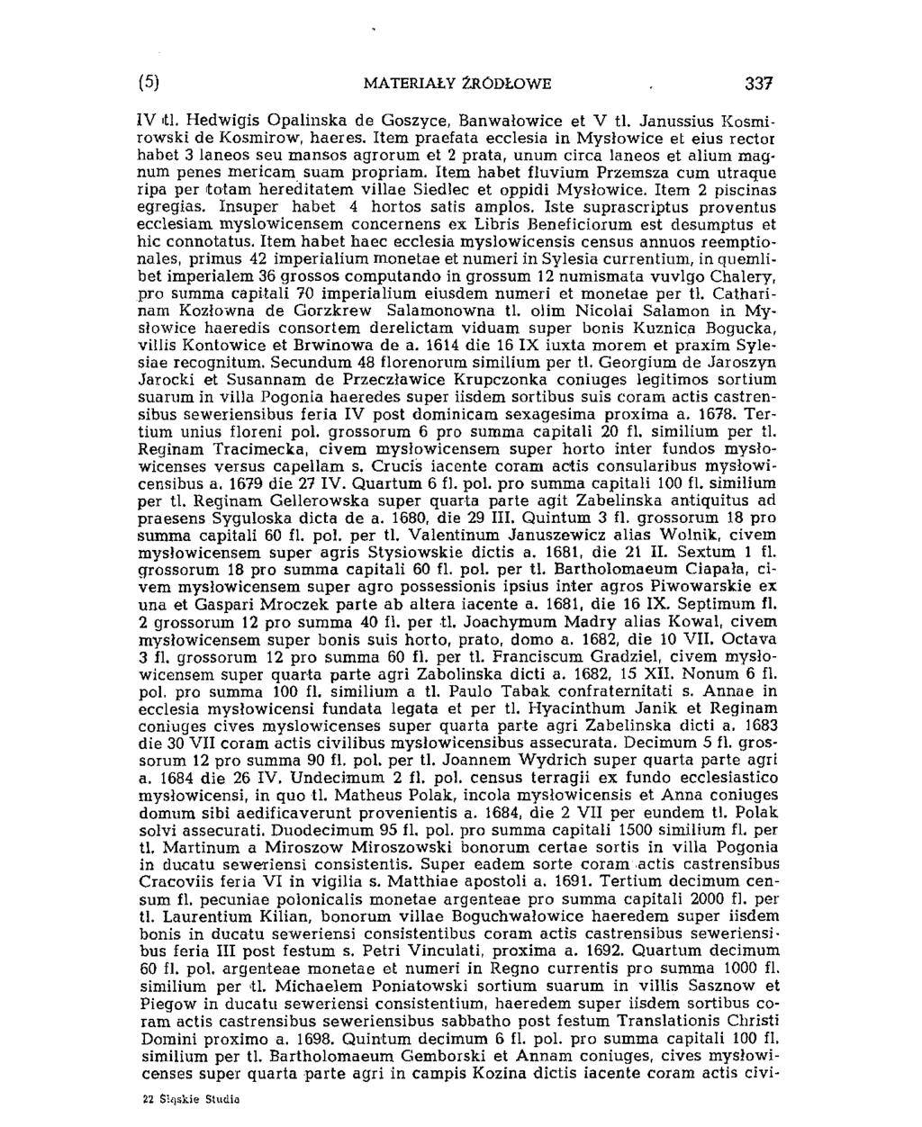 (11) MATERIAŁY ŹRÓDŁOWE 343 IV iti. Hedwigis Opalińska de Goszyce, Banwałowice et V tl. Janussius Kosmirowski de Kosmirow, haeres.