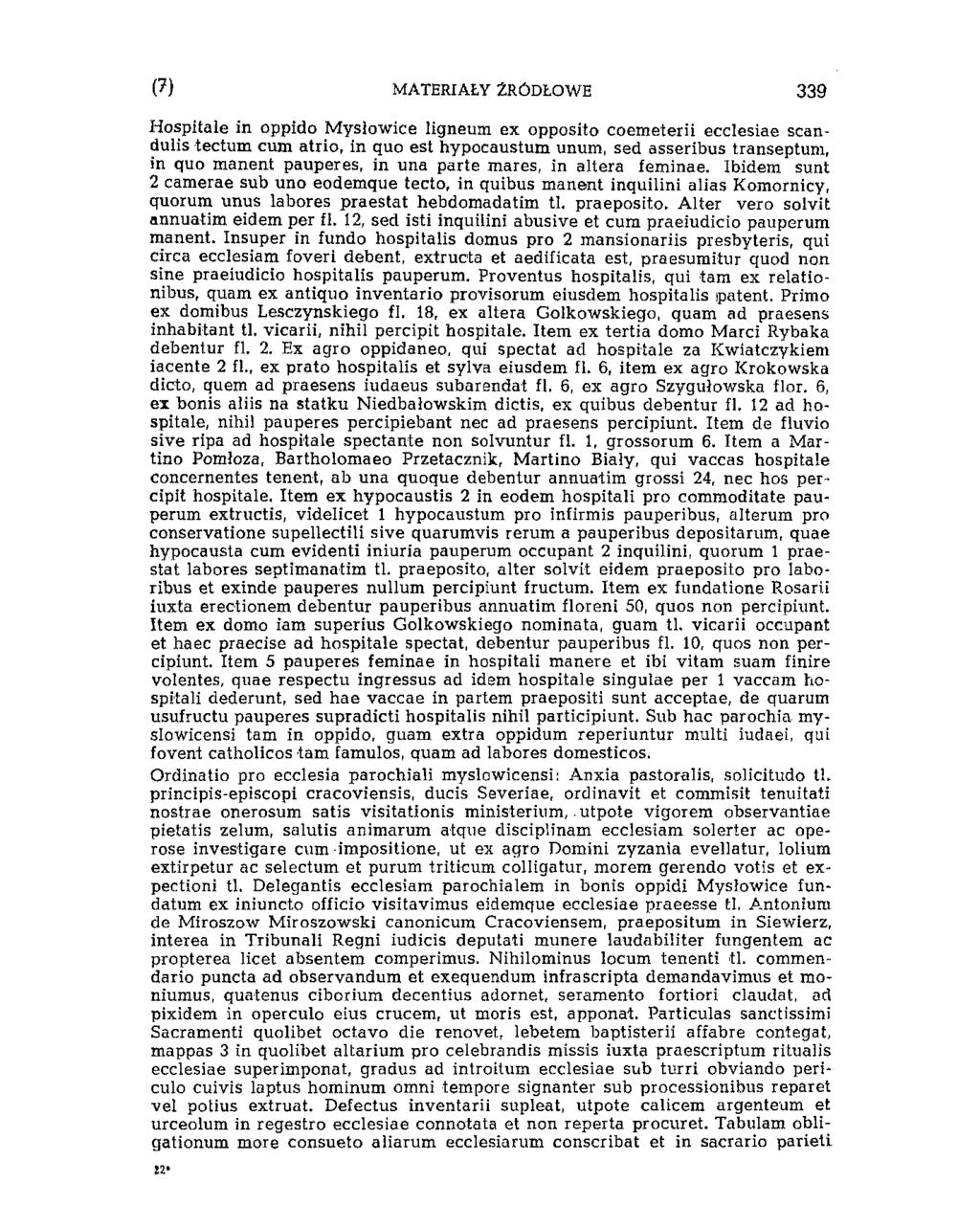 (7) MATERIAŁY ŹRÓDŁOWE 339 Hospitale in oppido Mysłowice ligneum ex opposito coemeterii ecclesiae scandulis tectum cum atrio, in quo est hypocaustum unum, sed asseribus transeptum, in quo manent