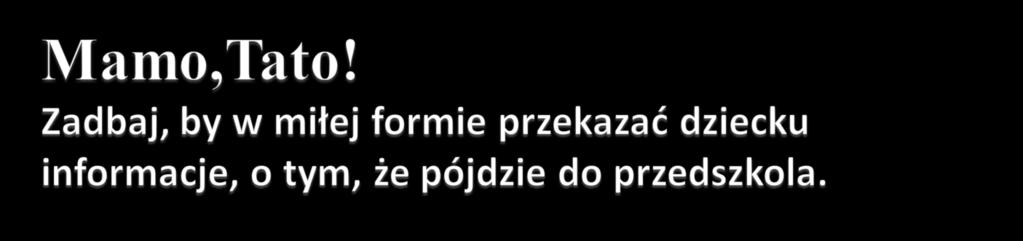 Może to być rozmowa, spacer pod budynek przedszkola, uroczysty podwieczorek, na