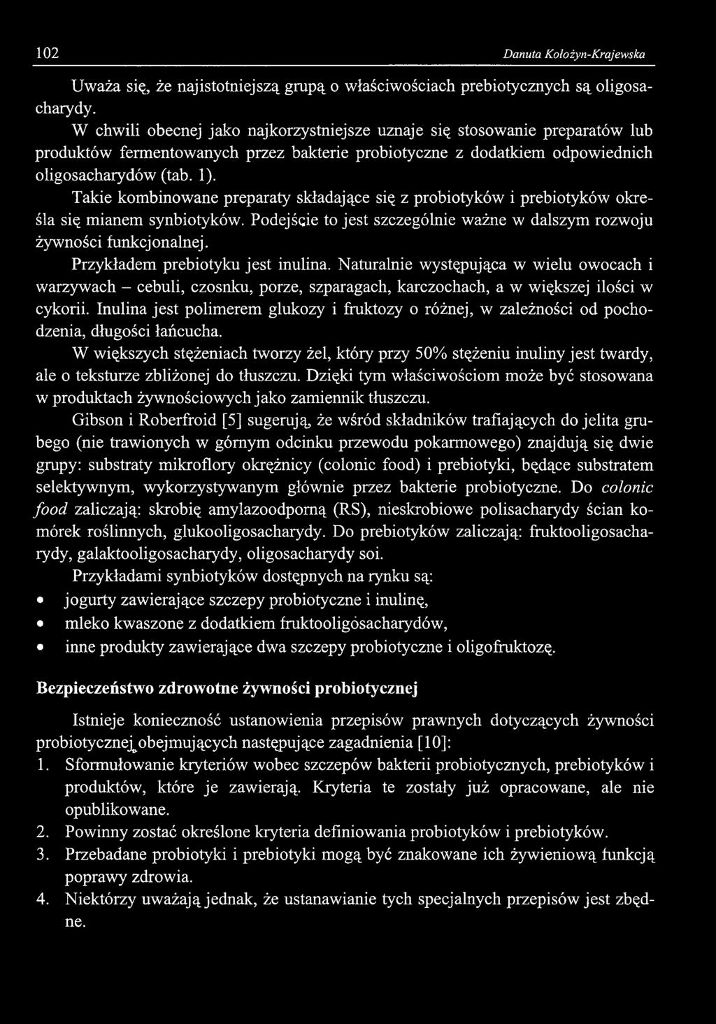 102 Danuta Kołożyn-Krajewska Uważa się, że najistotniejszą grupą o właściwościach prebiotycznych są oligosacharydy.