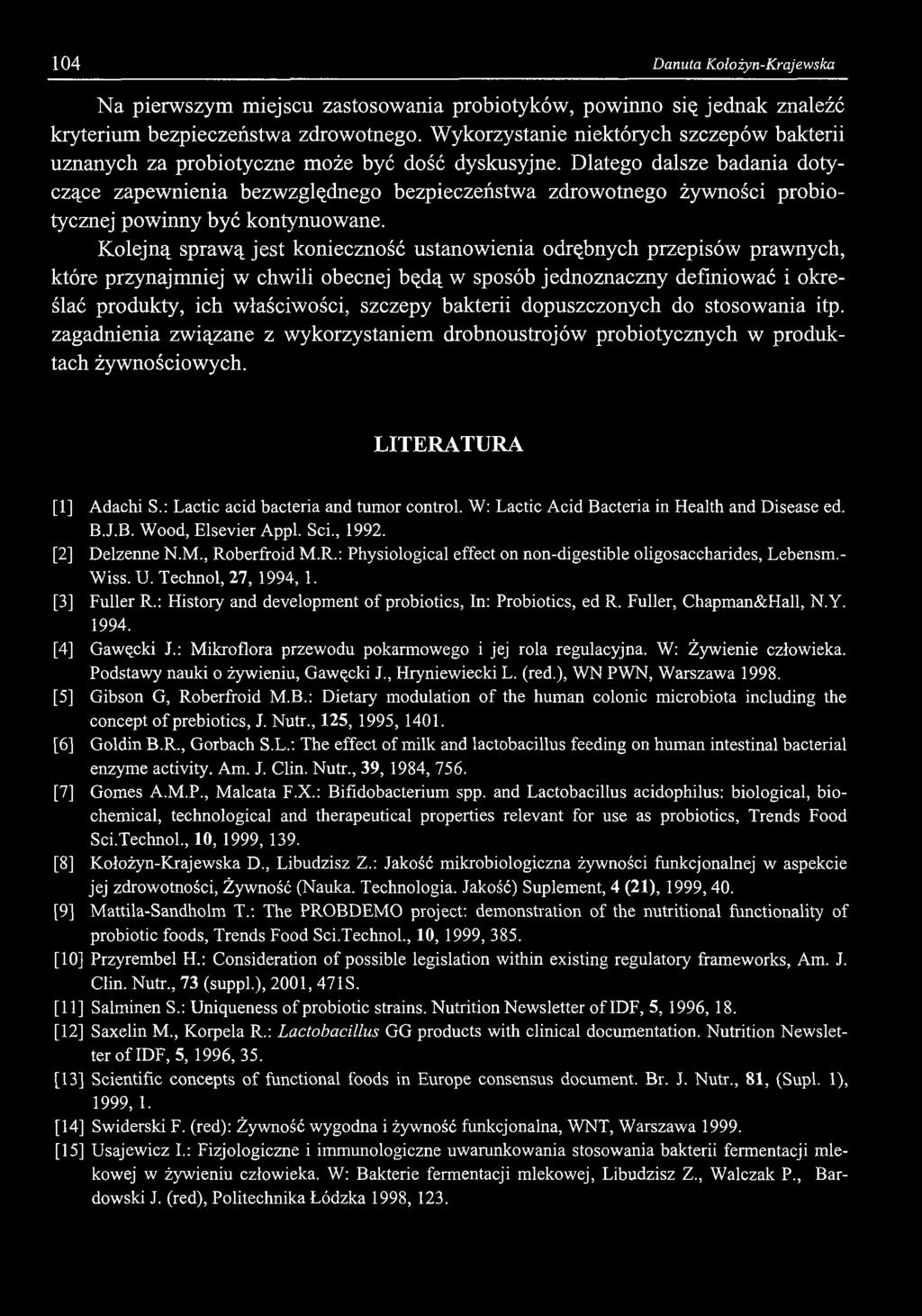 104 Danuta Kołożyn-Krajewska Na pierwszym miejscu zastosowania probiotyków, powinno się jednak znaleźć kryterium bezpieczeństwa zdrowotnego.