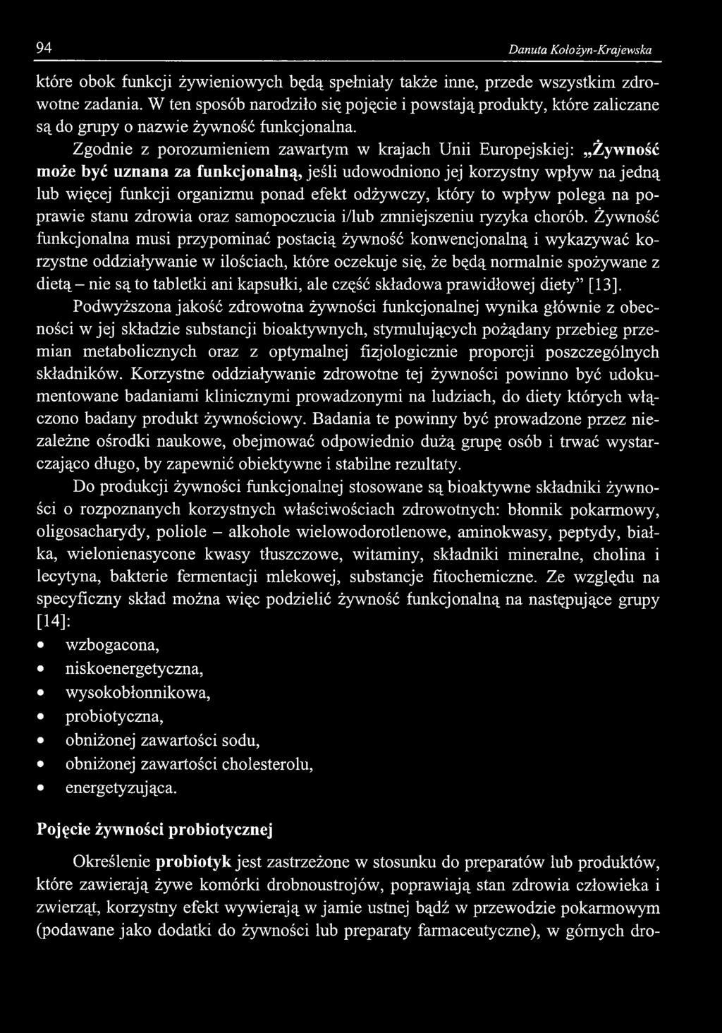 Zgodnie z porozumieniem zawartym w krajach Unii Europejskiej: Żywność może być uznana za funkcjonalną, jeśli udowodniono jej korzystny wpływ na jedną lub więcej funkcji organizmu ponad efekt