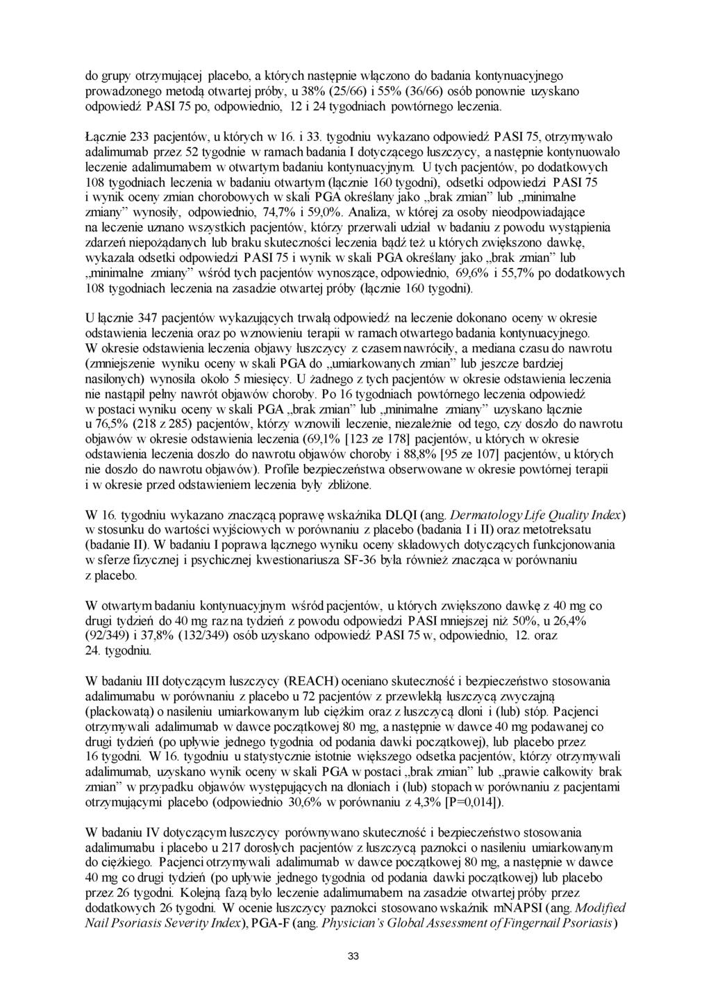 do grupy otrzymującej placebo, a których następnie włączono do badania kontynuacyjnego prowadzonego metodą otwartej próby, u 38% (25/66) i 55% (36/66) osób ponownie uzyskano odpowiedź PASI 75 po,