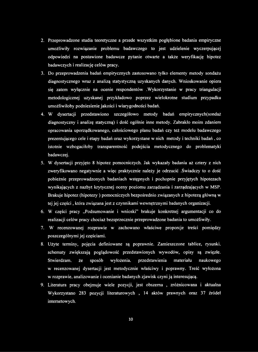 Do przeprowadzenia badań empirycznych zastosowano tylko elementy metody sondażu diagnostycznego wraz z analizą statystyczną uzyskanych danych.