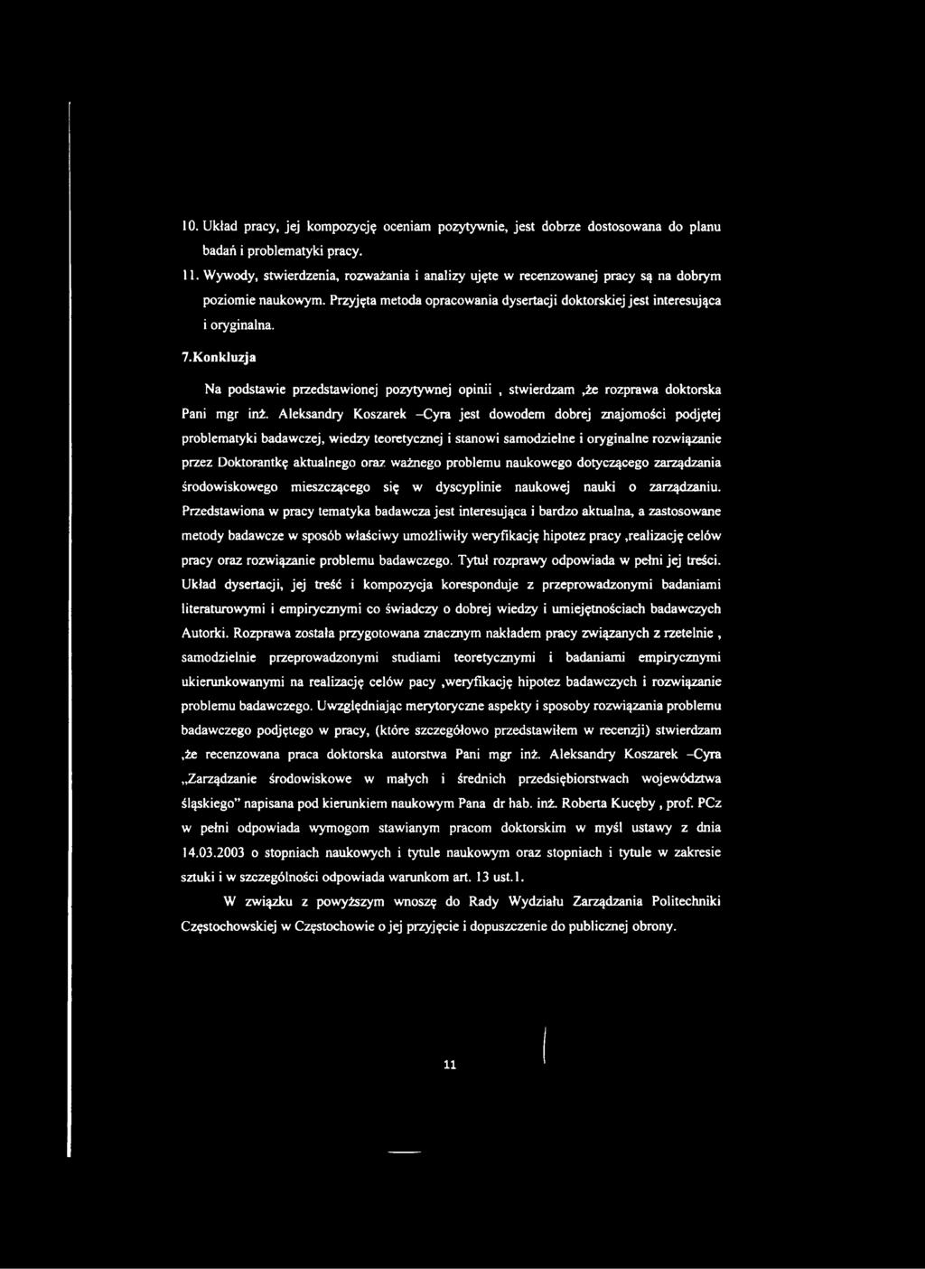 Konkluzja Na podstawie przedstawionej pozytywnej opinii, stwierdzam,że rozprawa doktorska Pani mgr inż.