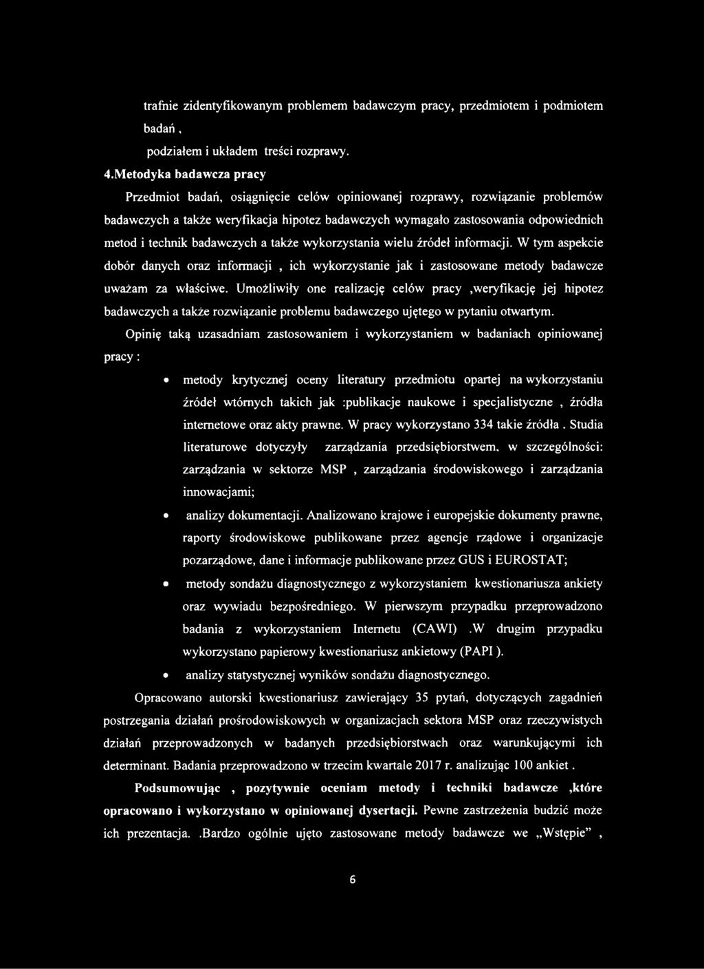 technik badawczych a także wykorzystania wielu źródeł informacji. W tym aspekcie dobór danych oraz informacji, ich wykorzystanie jak i zastosowane metody badawcze uważam za właściwe.