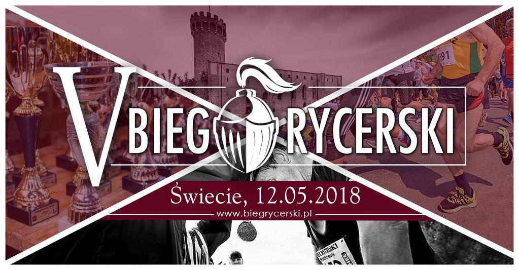 REGULAMIN V BIEG RYCERSKI 12.05.2018 (sobota) www.biegrycerski.pl I. CEL IMPREZY 1. Popularyzacja i rozpowszechnianie biegania, jako najprostszej formy ruchu. 2.