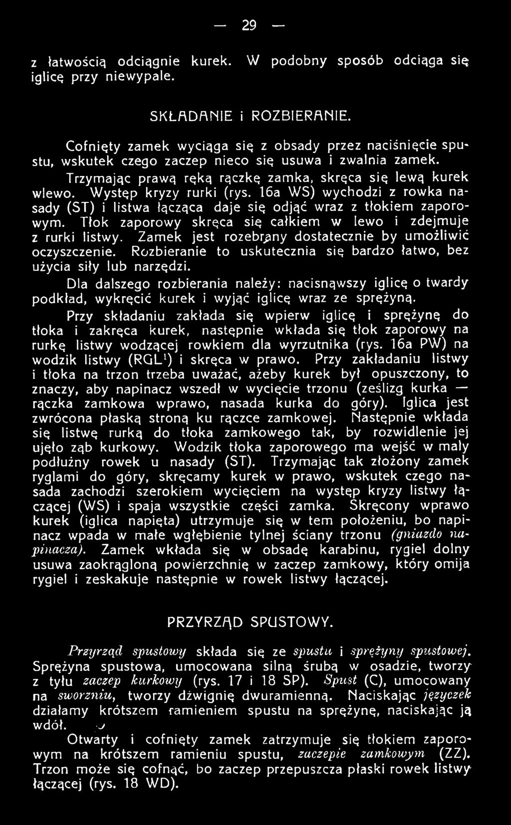 Dla dalszego rozbierania należy: nacisnąwszy iglicę o twardy podkład, wykręcić kurek i wyjąć iglicę wraz ze sprężyną.