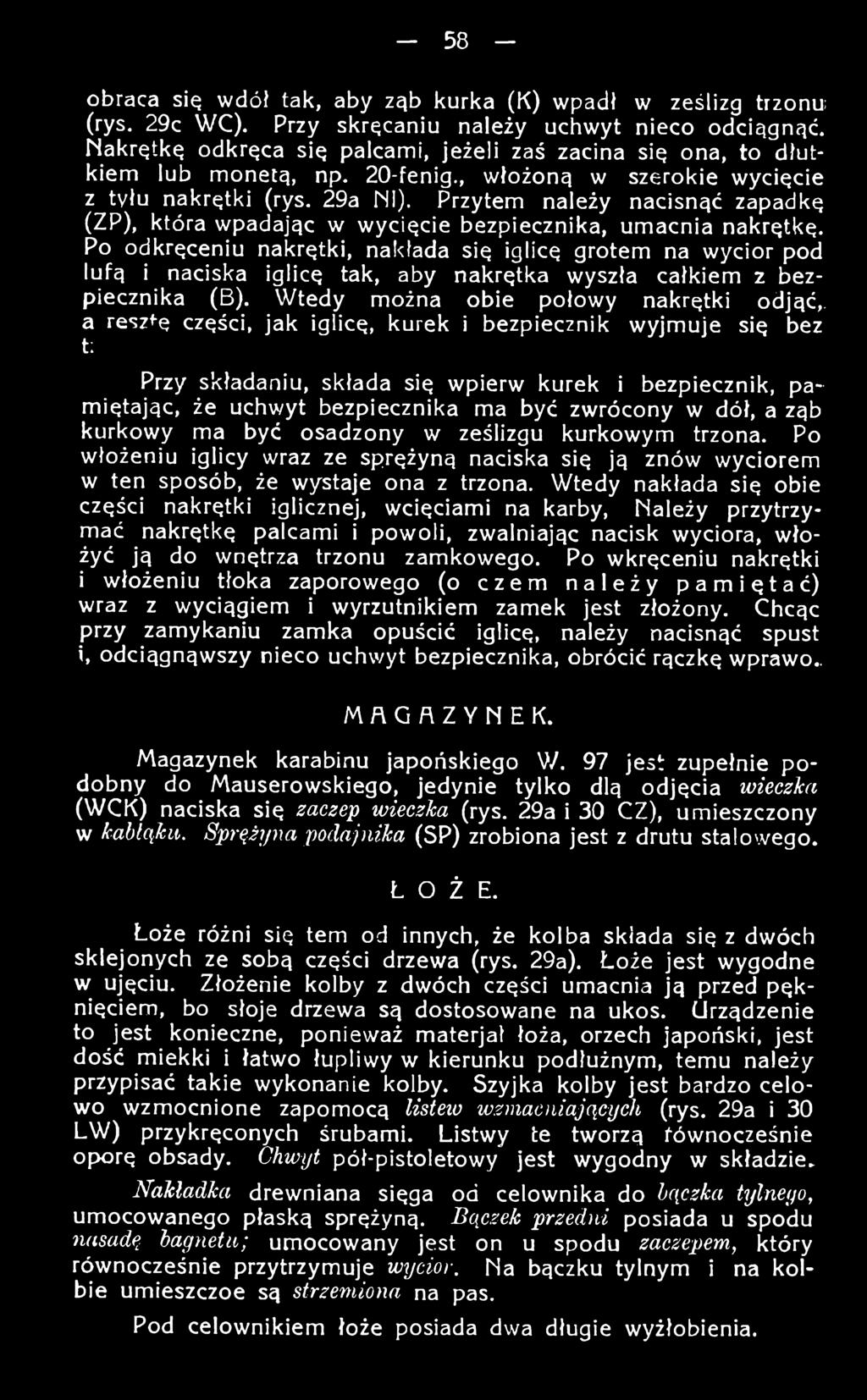 Wtedy można obie połowy nakrętki odjąć,, a reszi-ę części, jak iglicę, kurek i bezpiecznik wyjmuje się bez t; Przy składaniu, składa się wpierw kurek i bezpiecznik, pamiętając, że uchwyt bezpiecznika