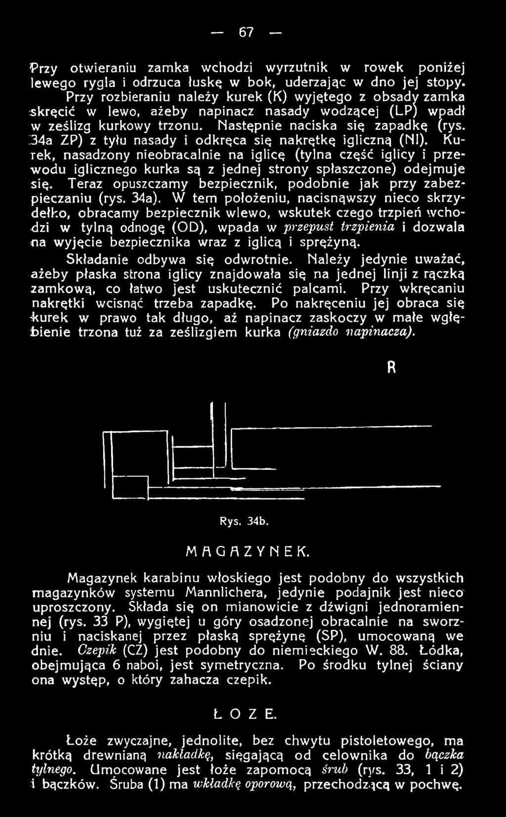 34a ZP) z tyłu nasady i odkręca się nakrętkę igliczną (NI). Kurek, nasadzony nieobracalnie na iglicę (tylna część iglicy i przewodu iglicznego kurka są z jednej strony spłaszczone) odejmuje się.