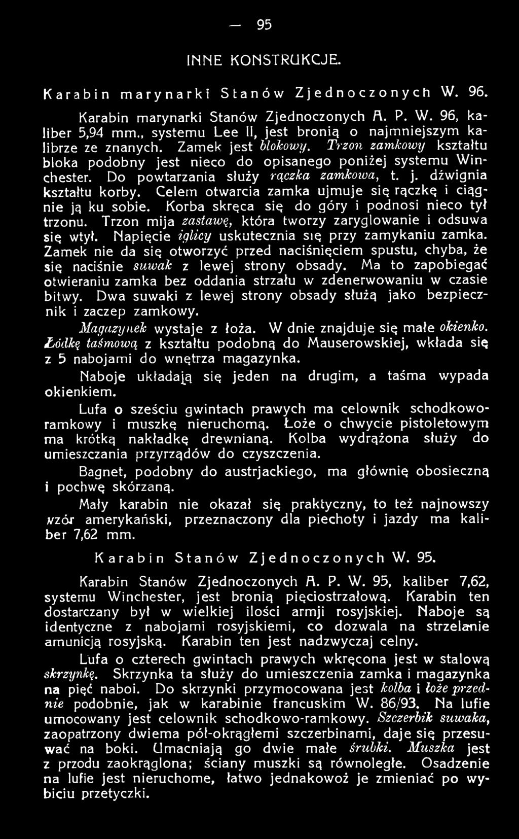 Zamek nie da się otworzyć przed naciśnięciem spustu, chyba, że się naciśnie suwak z lewej strony obsady. Ma to zapobiegać otwieraniu zamka bez oddania strzału w zdenerwowaniu w czasie bitwy.