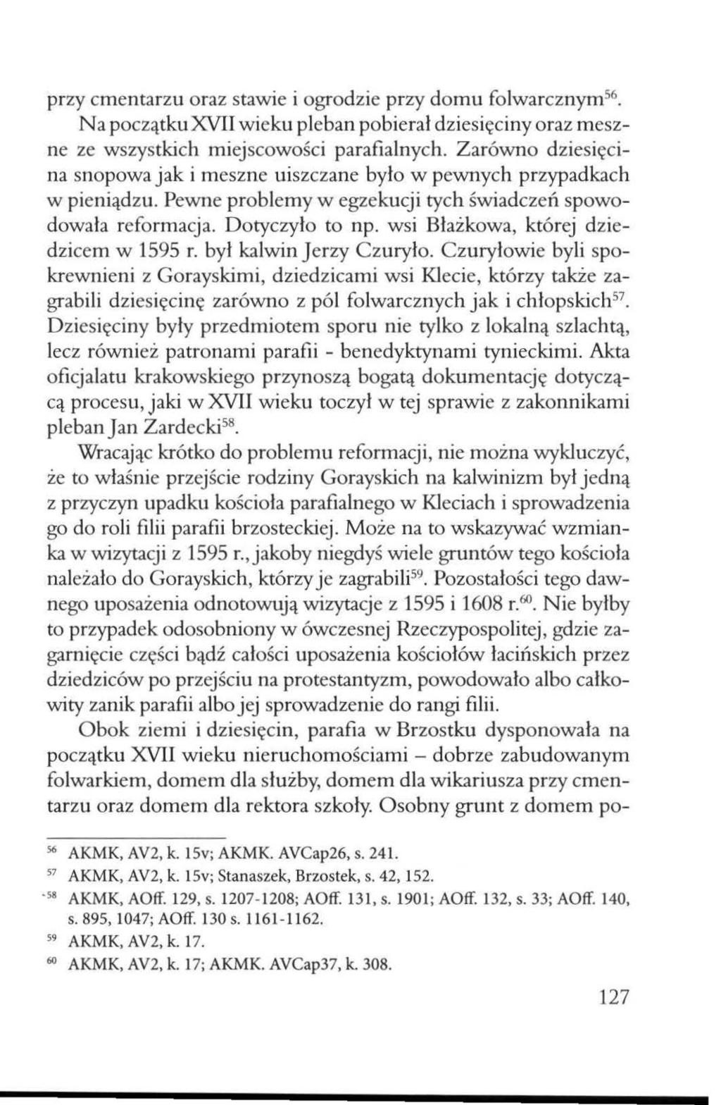 przy cmentarzu oraz stawie i ogrodzie przy domu folwarcznym 56. Na początkuxvii wieku pleban pobierał dziesięciny oraz meszne ze wszystkich miej scowośc i parafialnych.