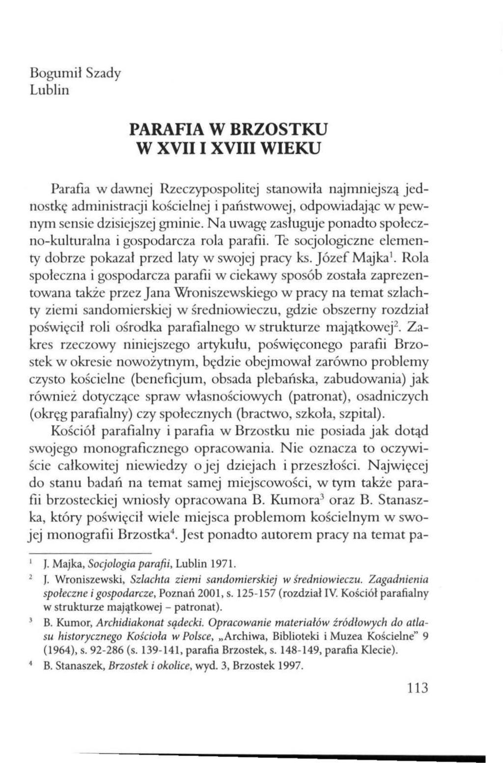 Bogumił Szady Lublin PARAFIA W BRZOSTKU W XVIII XVIII WIEKU Parafia w dawnej Rzeczypospolitej stanowiła najmniej szą j ednostkę administracji koście l n ej i państwowej, odpowiadając w pewnym sensie