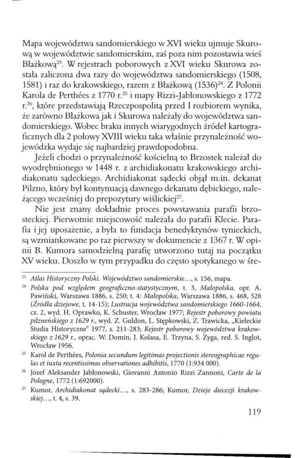 Mapa województwa sandomierskiego w XVI wieku ujmuje Skurową w województwie sandomierskim, zaś poza nim pozostawia wieś Blażkową 23 W rejestrach poborowych z XVI wieku Skurowa została zaliczona dwa