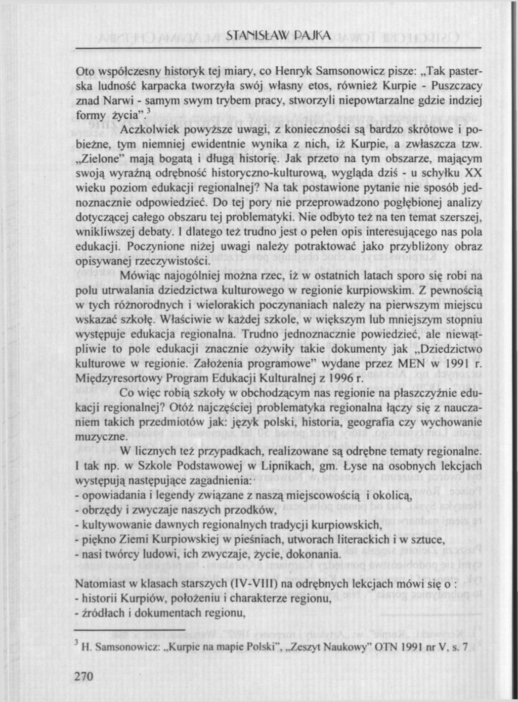 STANISŁAW PAJKA Oto współczesny historyk tej miary, co Henryk Samsonowicz pisze: Tak pasterska ludność karpacka tworzyła swój własny etos, również Kurpie - Puszczacy znad Narwi - samym swym trybem