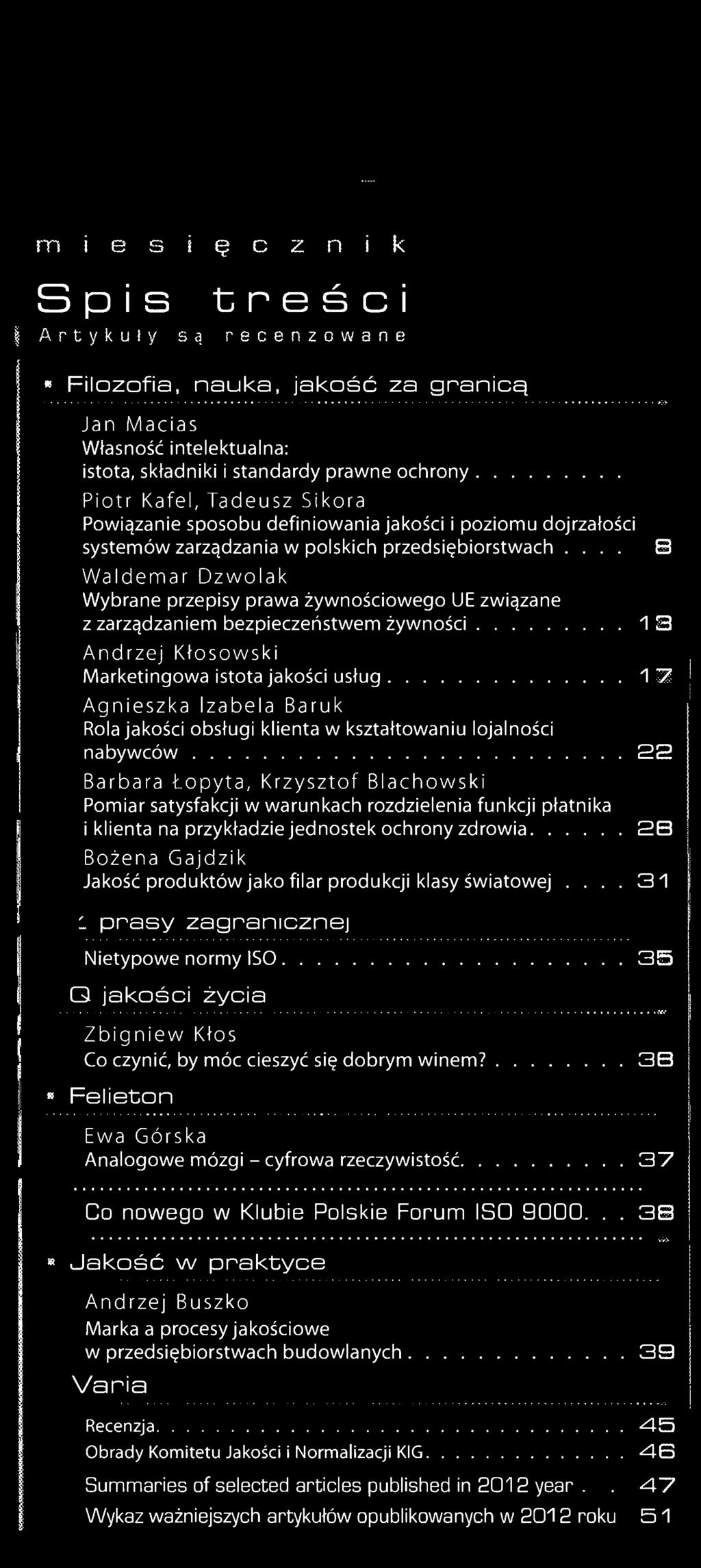 m i e s i ę c z n i k Spis treści Artykuły są recenzowane Filozofia, nauka, jakość za granicą Jan Macias Własność intelektualna: istota, składniki i standardy prawne ochrony Piotr Kafel, Tadeusz