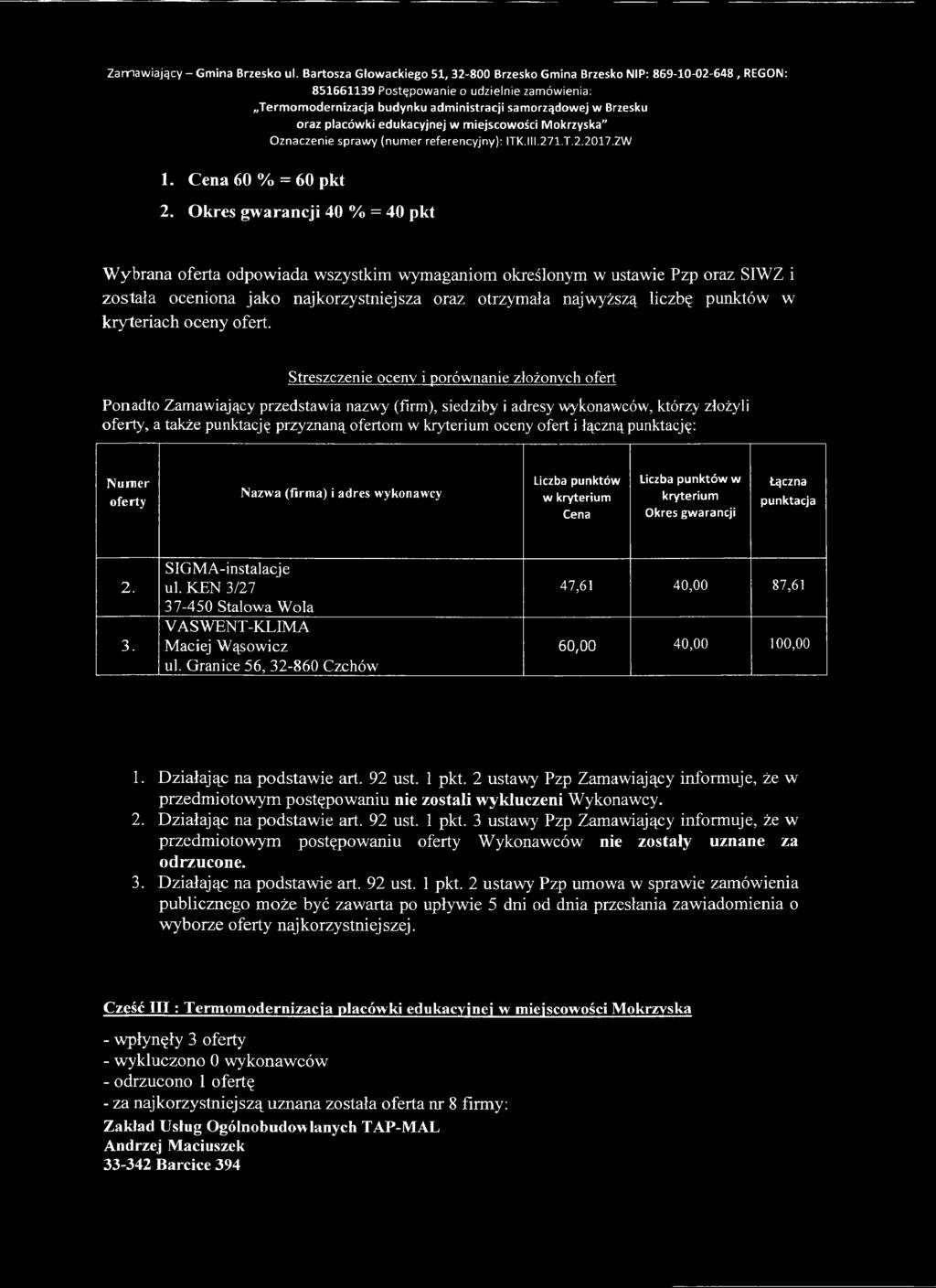 3 ustawy Pzp Zamawiający informuje, że w przedmiotowym postępowaniu Wykonawców nie zostały uznane za odrzucone. 3. Działając na podstawie art. 92 ust. 1pkt.