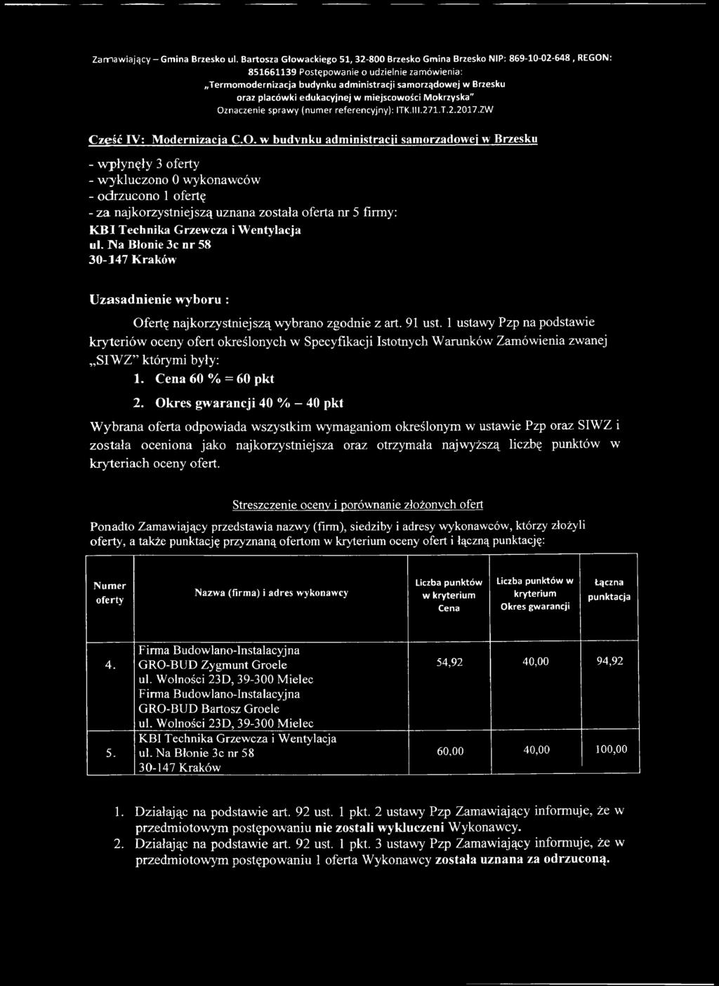 w budynku administracji samorządowej w Brzesku - wpłynęły 3 - odrzucono 1 ofertę - za najkorzystniejszą uznana została oferta nr 5 firmy: KBI Technika Grzewcza i Wentylacja ul.