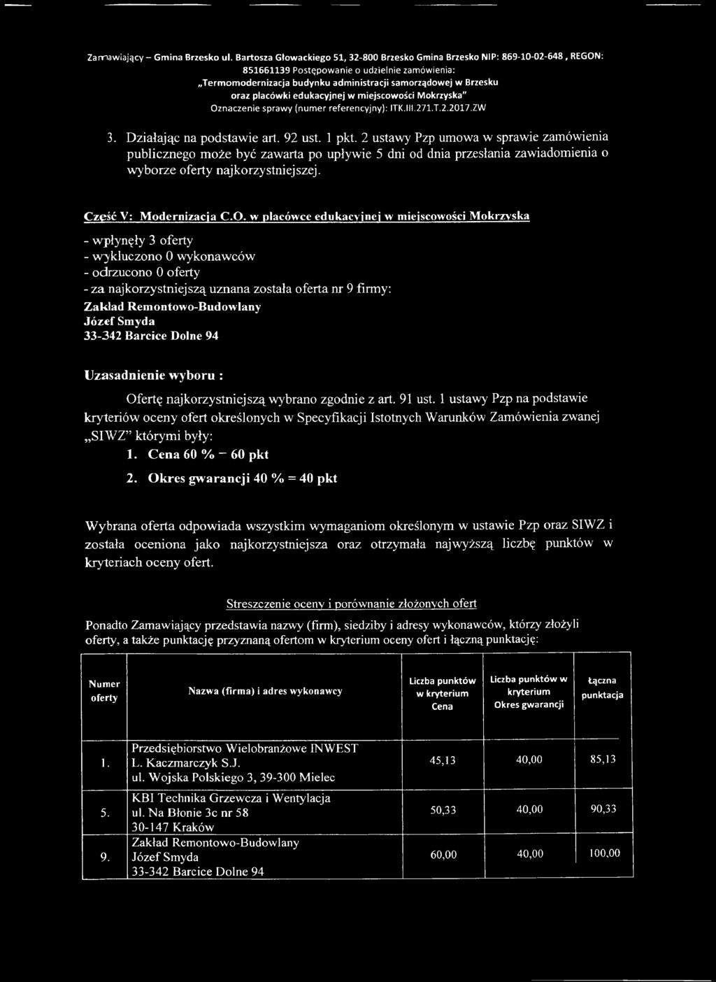 Ofertę najkorzystniejszą wybrano zgodnie z art. 91 ust. 1 ustawy' Pzp na podstawie 1. 60 % 60 pkt 2.