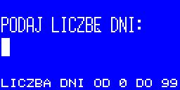 Należy podać liczbę dni w zależności od zamiaru. W celu odblokowania urządzenia wpisuje się wartość 0. W celu zablokowania lub przedłużenia czasy pracy kasy wpisuje się wartość z zakresu od 1 do 99.