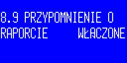 15.9. Przypomnienie o raporcie dobowym Funkcja służy do włączenia/wyłączenia przypomnienia o wykonywaniu raportu dobowego Aby włączyć/wyłączyć zapis pliku utargu towarów należy w menu