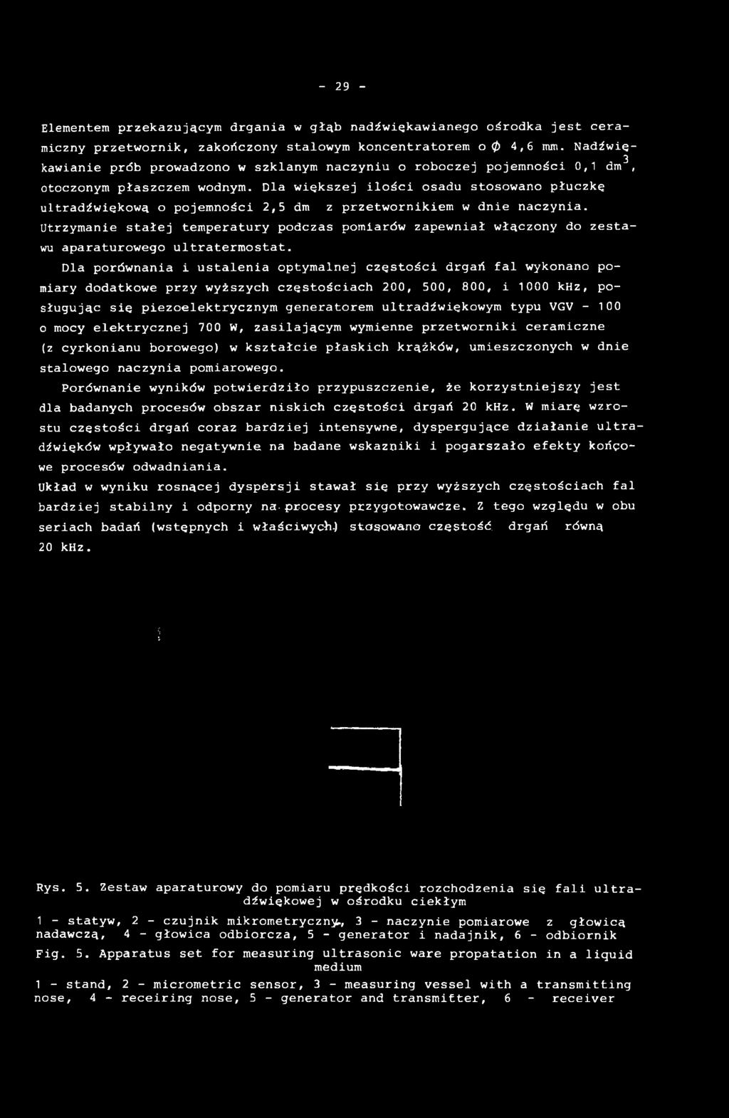 Dla porównania i ustalenia optymalnej częstości drgań fal wykonano pomiary dodatkowe przy wyższych częstościach 200, 500, 800, i 1000 khz, posługując się piezoelektrycznym generatorem ultradźwiękowym