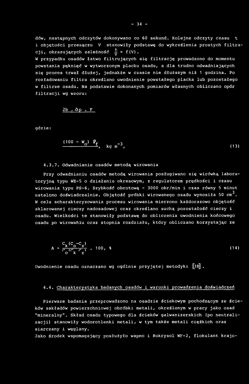 Odwadnianie osadów metodą wirowania Przy odwadnianiu osadów metodą wirowania posługiwano się wirówką laboratoryjną typu WE-5 o działaniu okresowym, z regulatorem prędkości i czasu wirowania typu PS-6.