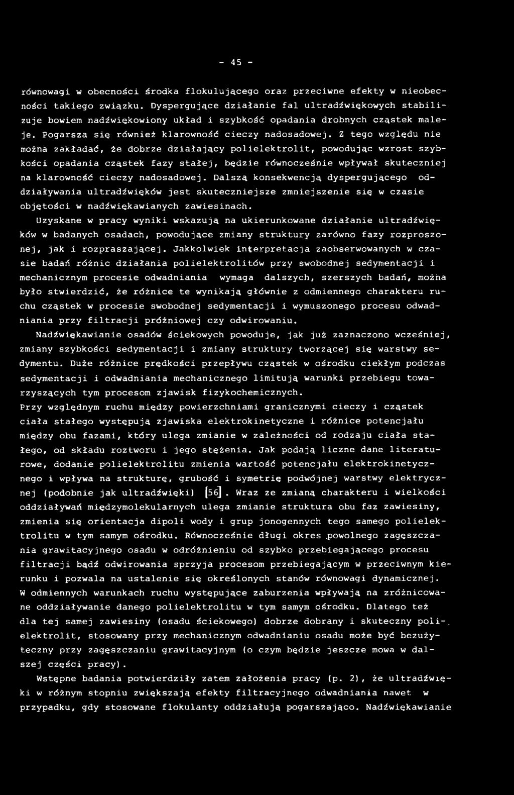 Uzyskane w pracy wyniki wskazują na ukierunkowane działanie ultradźwięków w badanych osadach, powodujące zmiany struktury zarówno fazy rozproszonej, jak i rozpraszającej.