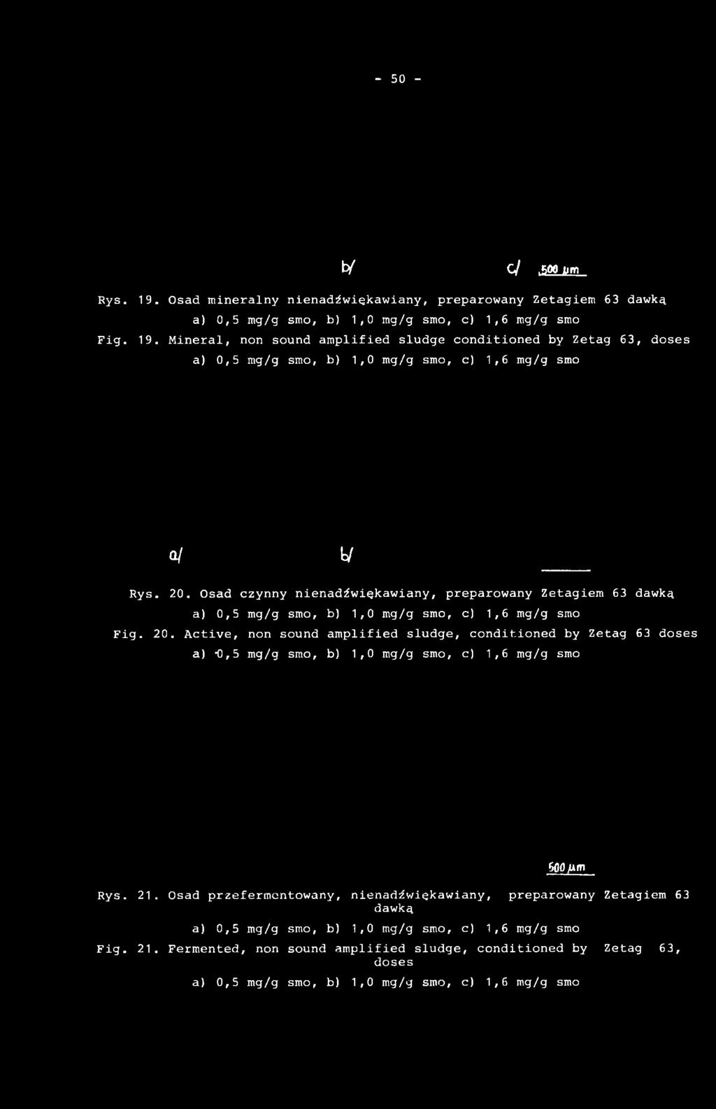 Active, non sound amplified sludge, conditioned by Zetag 63 doses a) *0,5 mg/g smo, b) 1,0 mg/g smo, c) 1,6 mg/g smo 600 pm Rys. 21.