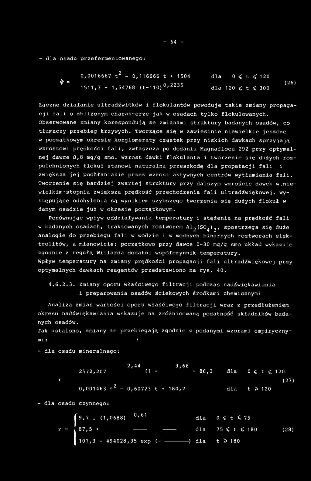 Wzrost dawki flokulanta i tworzenie się dużych rozpulchnionych flokuł stanowi naturalną przeszkodę dla propatacji fali i zwiększa jej pochłanianie przez wzrost aktywnych centrów wytłumiania fali.