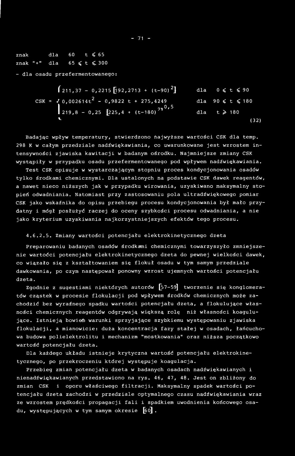 Dla ustalonych na podstawie CSK dawek reagentów, a nawet nieco niższych jak w przypadku wirowania, uzyskiwano maksymalny stopień odwadniania.