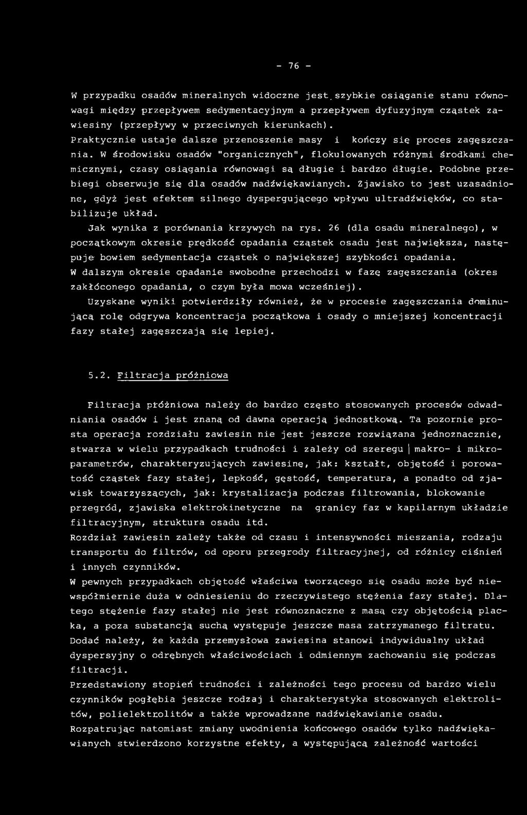 26 (dla osadu mineralnego), w początkowym okresie prędkość opadania cząstek osadu jest największa, następuje- bowiem sedymentacja cząstek o największej szybkości opadania.