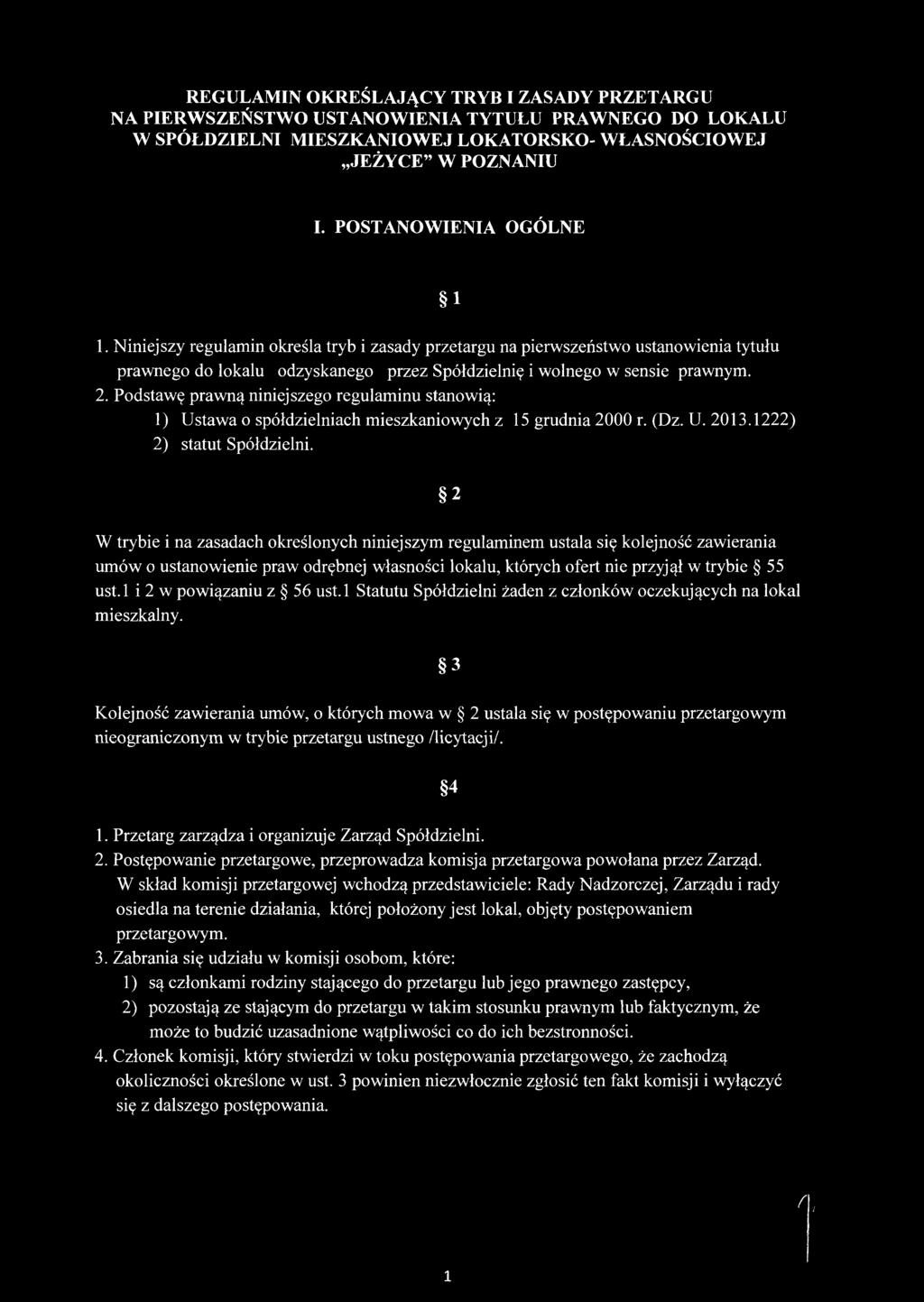 Podstawę prawną niniejszego regulaminu stanowią: 1) Ustawa o spółdzielniach mieszkaniowych z 15 grudnia 2000 r. (Dz. U. 2013.1222) 2) statut Spółdzielni.